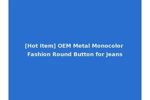 [Hot Item] OEM Metal Monocolor Fashion Round Button for Jeans