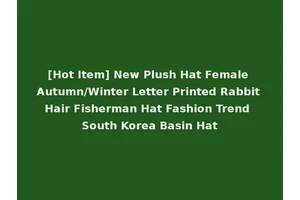 [Hot Item] New Plush Hat Female Autumn/Winter Letter Printed Rabbit Hair Fisherman Hat Fashion Trend South Korea Basin Hat