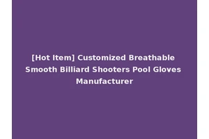 [Hot Item] Customized Breathable Smooth Billiard Shooters Pool Gloves Manufacturer
