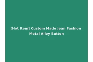 [Hot Item] Custom Made Jean Fashion Metal Alloy Button