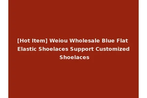 [Hot Item] Weiou Wholesale Blue Flat Elastic Shoelaces Support Customized Shoelaces