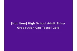 [Hot Item] High School Adult Shiny Gradaution Cap Tassel Gold