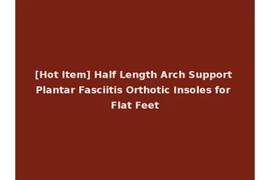 [Hot Item] Half Length Arch Support Plantar Fasciitis Orthotic Insoles for Flat Feet
