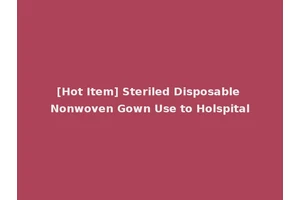 [Hot Item] Steriled Disposable Nonwoven Gown Use to Holspital