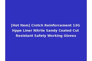 [Hot Item] Crotch Reinforcement 13G Hppe Liner Nitrile Sandy Coated Cut Resistant Safety Working Gloves