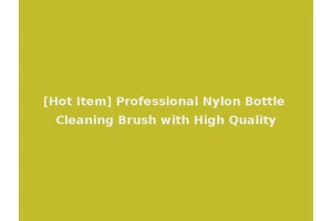 [Hot Item] Professional Nylon Bottle Cleaning Brush with High Quality