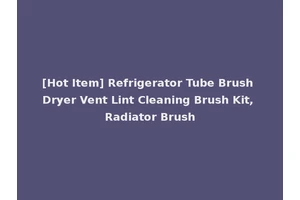 [Hot Item] Refrigerator Tube Brush Dryer Vent Lint Cleaning Brush Kit, Radiator Brush