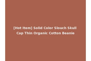 [Hot Item] Solid Color Slouch Skull Cap Thin Organic Cotton Beanie