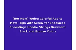[Hot Item] Weiou Colorful Agelts Metal Tips with Screw for Shoelaces Shoestings Hoodie Strings Drawcord Black and Bronze Colors