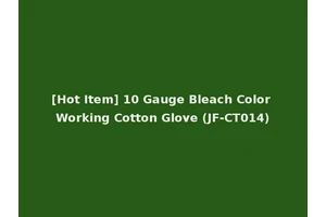 [Hot Item] 10 Gauge Bleach Color Working Cotton Glove (JF-CT014)