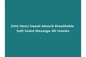 [Hot Item] Sweat Absorb Breathable Soft Soled Massage 4D Insoles