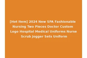 [Hot Item] 2024 New SPA Fashionable Nursing Two Pieces Doctor Custom Logo Hospital Medical Uniforms Nurse Scrub Jogger Sets Uniform