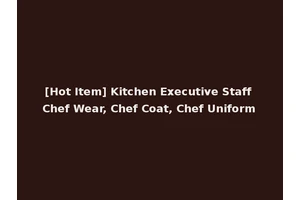 [Hot Item] Kitchen Executive Staff Chef Wear, Chef Coat, Chef Uniform