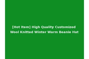[Hot Item] High Quality Customized Wool Knitted Winter Warm Beanie Hat