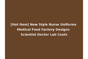 [Hot Item] New Style Nurse Uniforms Medical Food Factory Designs Scientist Doctor Lab Coats
