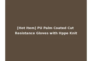 [Hot Item] PU Palm Coated Cut Resistance Gloves with Hppe Knit