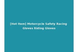 [Hot Item] Motorcycle Safety Racing Gloves Riding Gloves