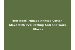 [Hot Item] 7guage Knitted Cotton Glove with PVC Dotting Anti Slip Work Gloves
