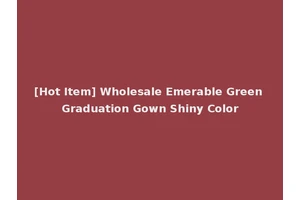 [Hot Item] Wholesale Emerable Green Graduation Gown Shiny Color