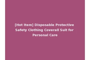 [Hot Item] Disposable Protective Safety Clothing Coverall Suit for Personal Care