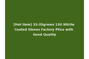 [Hot Item] 33-35grams 13G Nitrile Coated Gloves Factory Ptice with Good Quality