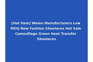 [Hot Item] Weiou Manufacturers Low MOQ New Fashion Shoelaces Hot Sale Camouflage Green Heat Transfer Shoelaces