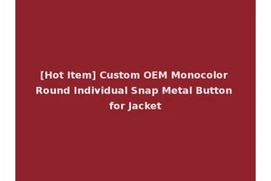 [Hot Item] Custom OEM Monocolor Round Individual Snap Metal Button for Jacket
