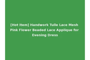 [Hot Item] Handwork Tulle Lace Mesh Pink Flower Beaded Lace Applique for Evening Dress