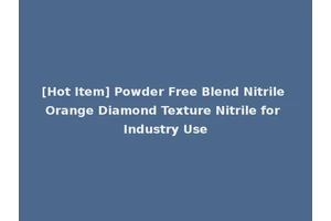 [Hot Item] Powder Free Blend Nitrile Orange Diamond Texture Nitrile for Industry Use
