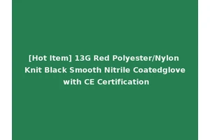 [Hot Item] 13G Red Polyester/Nylon Knit Black Smooth Nitrile Coatedglove with CE Certification