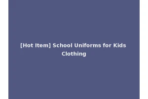 [Hot Item] School Uniforms for Kids Clothing