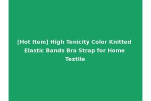 [Hot Item] High Tenicity Color Knitted Elastic Bands Bra Strap for Home Textile