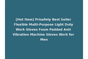 [Hot Item] Prisafety Best Seller Flexible Multi-Purpose Light Duty Work Gloves Foam Padded Anti Vibration Machine Gloves Work for Men
