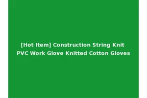 [Hot Item] Construction String Knit PVC Work Glove Knitted Cotton Gloves
