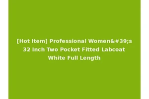 [Hot Item] Professional Women's 32 Inch Two Pocket Fitted Labcoat White Full Length