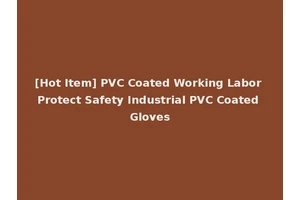 [Hot Item] PVC Coated Working Labor Protect Safety Industrial PVC Coated Gloves