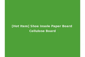 [Hot Item] Shoe Insole Paper Board Cellulose Board