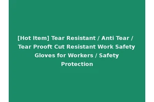 [Hot Item] Tear Resistant / Anti Tear / Tear Prooft Cut Resistant Work Safety Gloves for Workers / Safety Protection