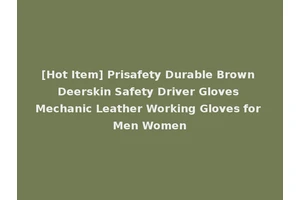 [Hot Item] Prisafety Durable Brown Deerskin Safety Driver Gloves Mechanic Leather Working Gloves for Men Women