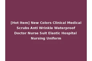 [Hot Item] New Colors Clinical Medical Scrubs Anti Wrinkle Waterproof Doctor Nurse Suit Elastic Hospital Nursing Uniform