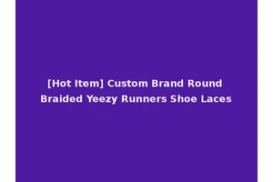 [Hot Item] Custom Brand Round Braided Yeezy Runners Shoe Laces