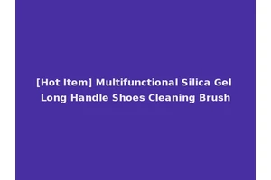 [Hot Item] Multifunctional Silica Gel Long Handle Shoes Cleaning Brush