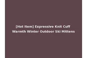 [Hot Item] Expressive Knit Cuff Warmth Winter Outdoor Ski Mittens