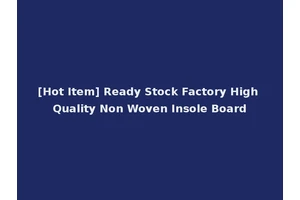 [Hot Item] Ready Stock Factory High Quality Non Woven Insole Board