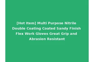 [Hot Item] Multi Purpose Nitrile Double Coating Coated Sandy Finish Flex Work Gloves Great Grip and Abrasion Resistant