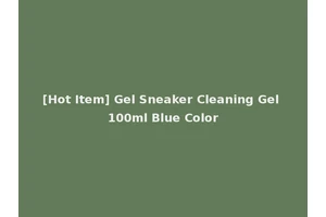 [Hot Item] Gel Sneaker Cleaning Gel 100ml Blue Color