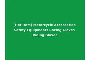 [Hot Item] Motorcycle Accessories Safety Equipments Racing Gloves Riding Gloves