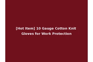 [Hot Item] 10 Gauge Cotton Knit Gloves for Work Protection