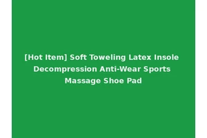 [Hot Item] Soft Toweling Latex Insole Decompression Anti-Wear Sports Massage Shoe Pad