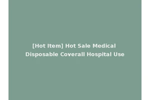 [Hot Item] Hot Sale Medical Disposable Coverall Hospital Use